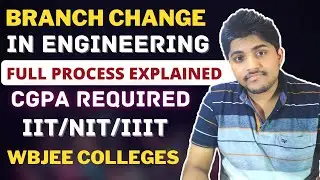 Branch changing process explained IIT / NIT / IIIT / WBJEE Colleges |Branch upgrade in engineering