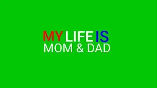 MY LIFE IS _MOM & DAD