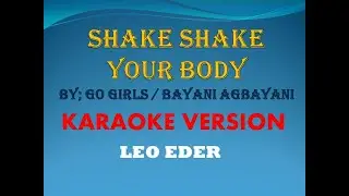 SHAKE SHAKE YOUR BODY By; Go Girls / Bayani Agbayani (karaoke Version) Leo Eder