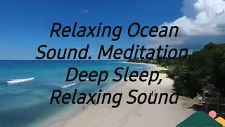 Relaxing Ocean Sound. Meditation, Deep Sleep, Relaxing Sound