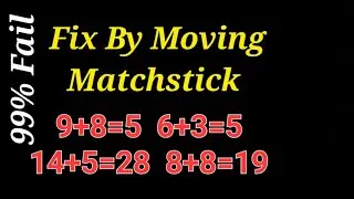 Fix By Moving 1 Matchstick To Solve 9+8=5 , 6+3=5 , 14+5=28 , 8+8=19 , Matchstick Puzzle