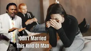 Women Don't Married This Kind Of Men / Pastor John Anosike