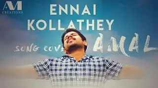 Ennai Kollathey | cover by AMAL | AVM Creations | CIET