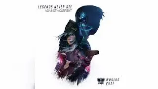 League of Legends - Legends Never Die (ft. Against The Current)