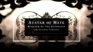 Avatar of Hate - Requiem of the Faithless  (orchestral version)