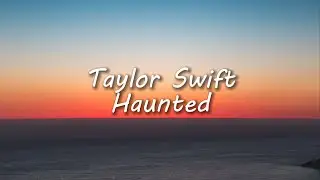 Taylor Swift - Haunted Lyrics