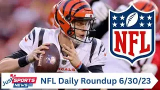 NFL Daily Roundup for 06-30-23: Burrow, Travis Kelce, Jerry Jeudy, Nick Chubb and Ja'Whaun Bentley