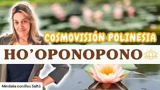 La Cosmovisión de la Polinesia y el Ho'oponopono, con Ros Saltó
