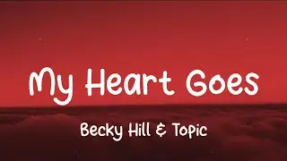 Becky Hill & Topic - My Heart Goes (La Di Da) Lyrics