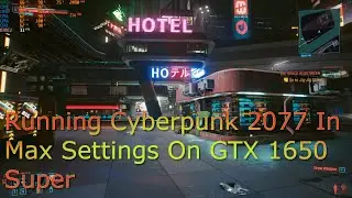 Cyberpunk 2077 Max Settings On GTX 1650 Super