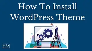 How To Install a WordPress Theme