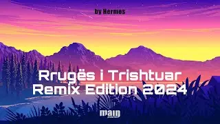 Hermes - Rruges i Trishtuar | (Remix Edition 2024) 🎧