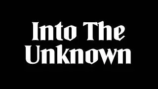 Into The Unknown
