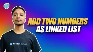 Add Two Numbers as Linked List | Striver's SDE Sheet | Newton School