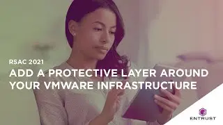 Entrust at RSAC 2021: Add a Protective Layer Around Your VMware Infrastructure