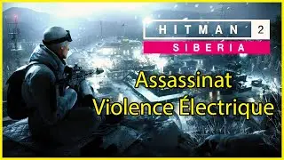 Hitman 2 - Sibérie - Assassinat - Violence Électrique