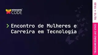 10/10 | Encontro de Mulheres e Carreira em Tecnologia
