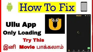Fix Ullu App only Loading Problem | ThilakTech 