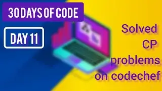 Solved CP problems ~ [ Day 11 - ( 30 days of Code )]