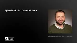 Episode 81 - Dr. Daniel W. Leon