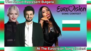 Who Should Represent Bulgaria At The Eurovision Song Contest 2024