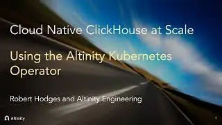 Cloud Native ClickHouse® at Scale: Using the Altinity Kubernetes Operator for ClickHouse | Webinar
