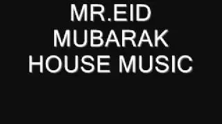 MR.EID MUBARAK HOUSE MUSIC.wmv