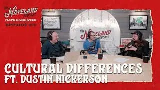 Nateland | Ep #222 - Cultural Differences featuring Dustin Nickerson