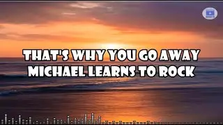 That's Why You Go Away - Michael Learns to Rock (Lyrics)