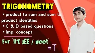 JEE : Trigonometry L7 | class 11 | IIT JEE Maths | product to sum and sum to product identities |