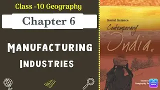 Manufacturing Industries Full Chapter Class 10 Geography | CBSE Geography Class 10 Chapter 6