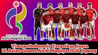 Timnas Indonesia Targetkan Juara Di Asian Games Aichi-Nagoya 2026 Jepang