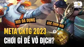 DỰ ĐOÁN CÁC LỐI CHƠI THỊNH HÀNH TẠI META CKTG 2023: NHÀ VÔ ĐỊCH CHƠI GÌ?