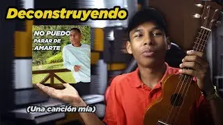 Deconstruyendo mi canción 