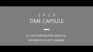 2020 Time Capsule: by the Queensland Medical Women's Society
