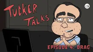 Tucker Talks - Drag (Episode 4)