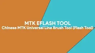 MTK eFlash Tool: Chinese MTK Universal Line Brush Tool (Flash Tool) -  [romshillzz]