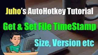 [Juho's AutoHotkey Tutorial #14 File Manipulation] Part 3 - Get and Set File and Folder Metadata