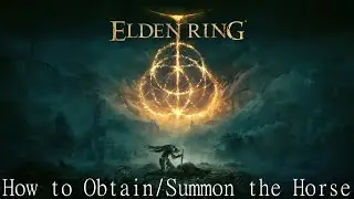 Elden Ring - How to Obtain and Summon the Horse