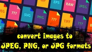 Steps to convert images to JPEG, PNG, or JPG formats