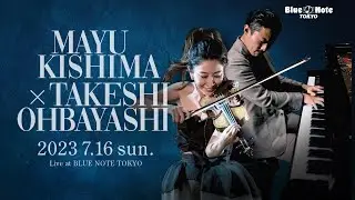 MAYU KISHIMA × TAKESHI OHBAYASHI : BLUE NOTE TOKYO 2023 trailer