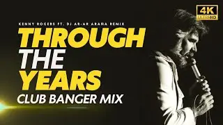 THROUGH THE YEARS - CLUB BANGER MIX ( CLEAN MIX ) KENNY ROGERS FT. DJ AR-AR ARAÑA 2024