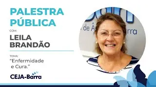24 de maio de 2023 - Leila Brandão - Enfermidade e Cura