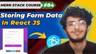 Storing User Form Data in React JS | MERN STACK EP - 84 | 