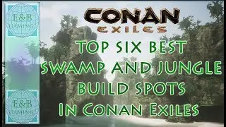 Conan Exiles - LAUNCH - TOP 6 BEST JUNGLE/SWAMP BUILD SPOTS - Live Conan Exiles