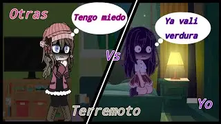 Terremoto//otras chicas vs Yo // meme original?//