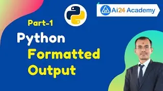 Formatted Output in Python | Formatting Output in Python P1 #24 Python for Beginner @Ai24 Academy