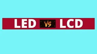 Difference Between LED & LCD | LED vs LCD |