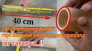 Cara memotong bambu agar rapi dan ukuran lingkaran tetap sama