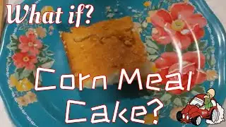 Corn Meal Cake? - What if?